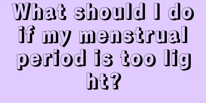 What should I do if my menstrual period is too light?