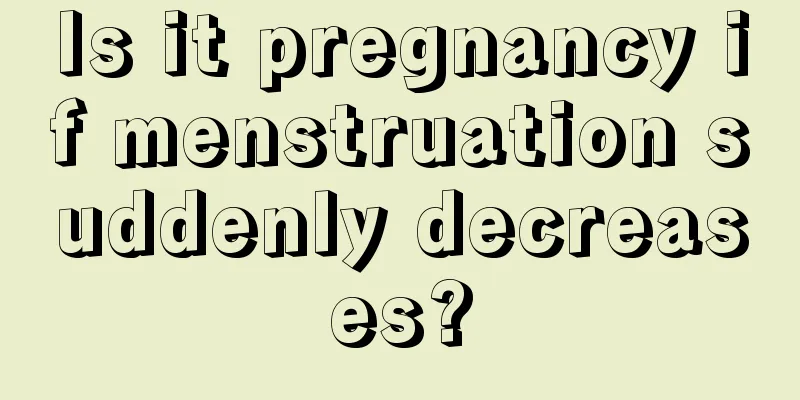 Is it pregnancy if menstruation suddenly decreases?