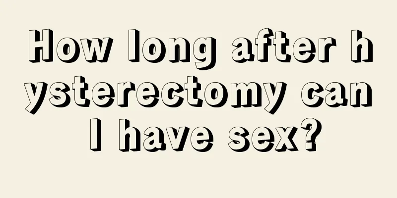 How long after hysterectomy can I have sex?