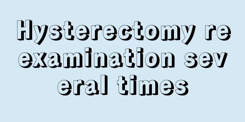 Hysterectomy reexamination several times