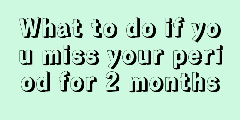 What to do if you miss your period for 2 months