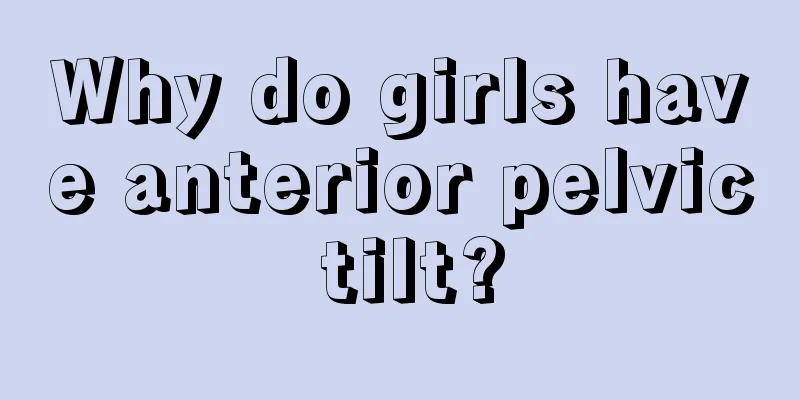 Why do girls have anterior pelvic tilt?