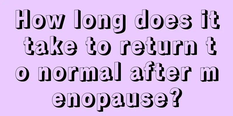 How long does it take to return to normal after menopause?