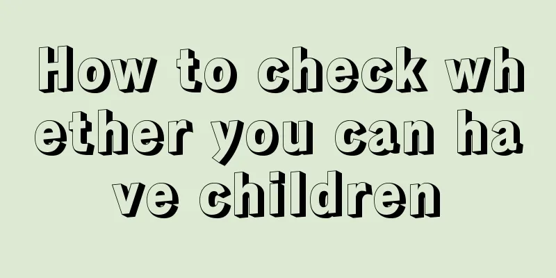 How to check whether you can have children