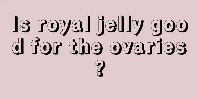 Is royal jelly good for the ovaries?