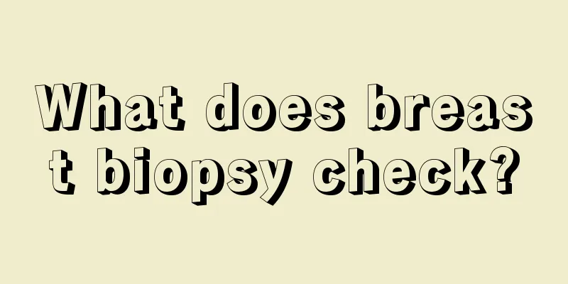 What does breast biopsy check?