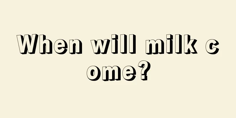 When will milk come?