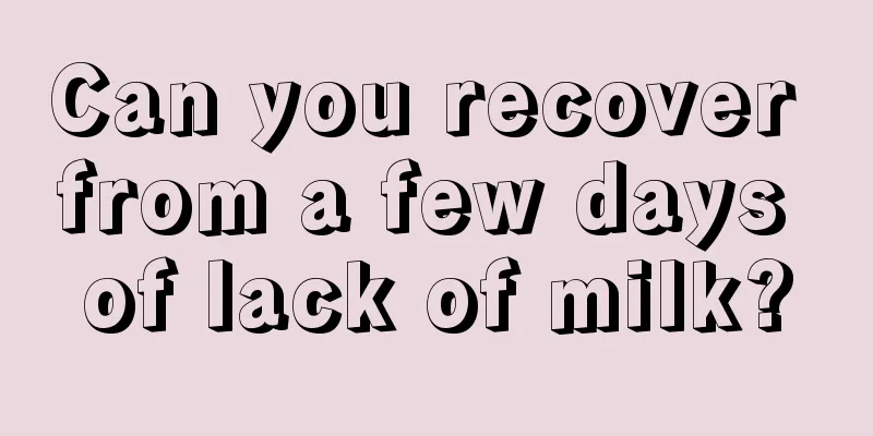 Can you recover from a few days of lack of milk?