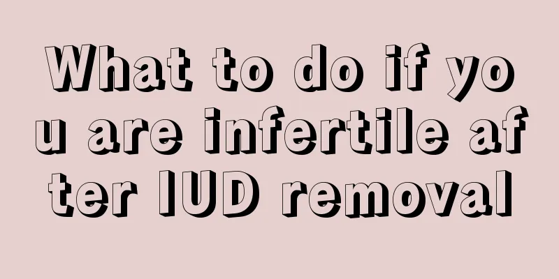 What to do if you are infertile after IUD removal