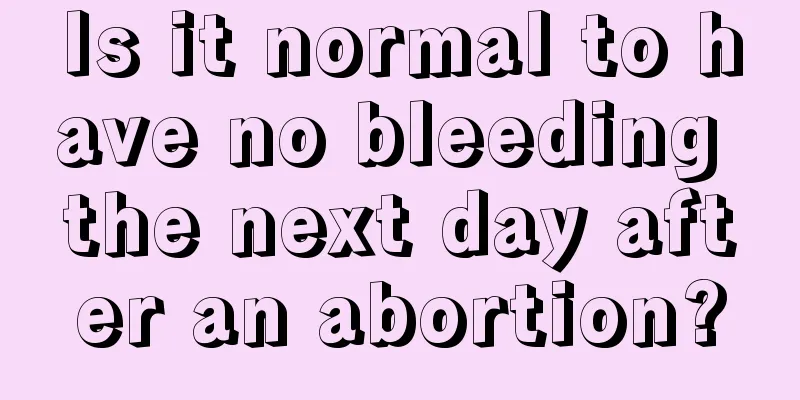 Is it normal to have no bleeding the next day after an abortion?