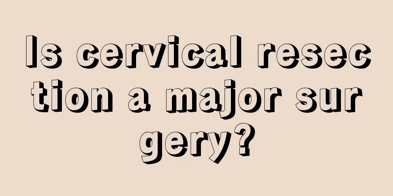 Is cervical resection a major surgery?