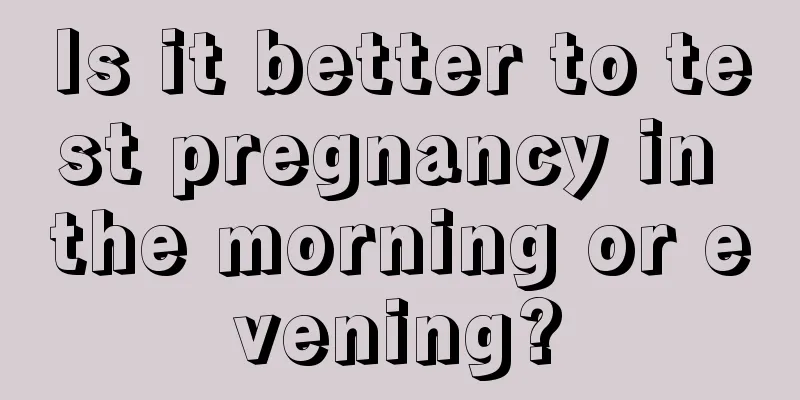 Is it better to test pregnancy in the morning or evening?