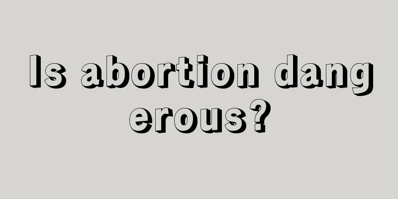 Is abortion dangerous?