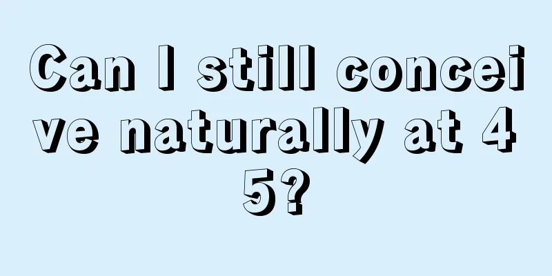 Can I still conceive naturally at 45?