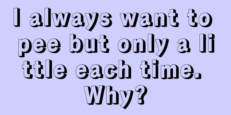 I always want to pee but only a little each time. Why?