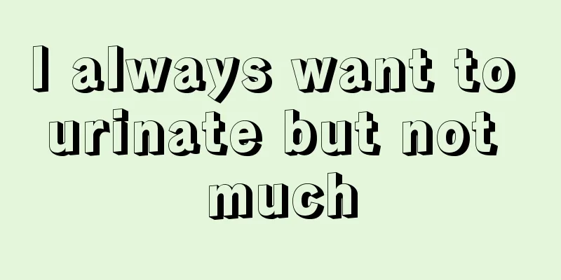 I always want to urinate but not much