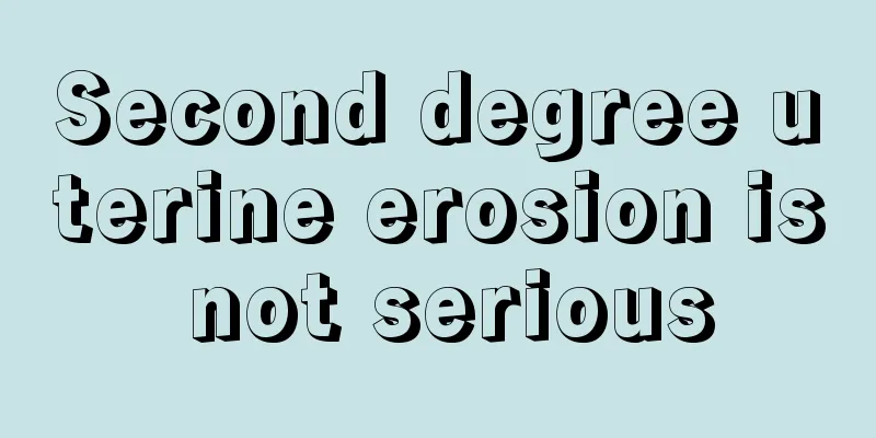 Second degree uterine erosion is not serious