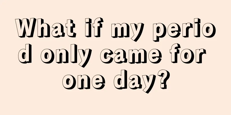 What if my period only came for one day?