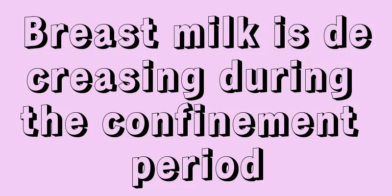 Breast milk is decreasing during the confinement period