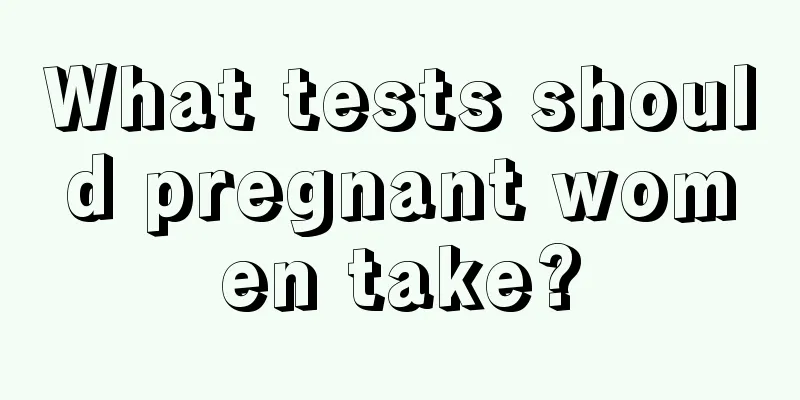 What tests should pregnant women take?