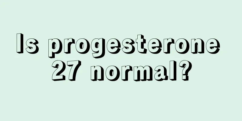 Is progesterone 27 normal?