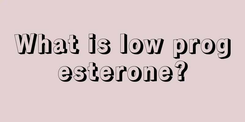 What is low progesterone?