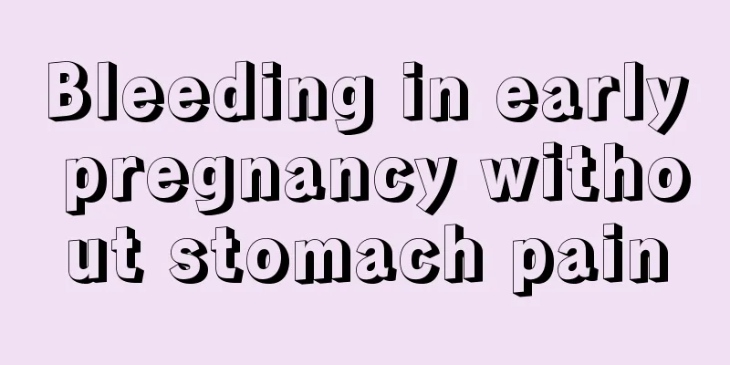 Bleeding in early pregnancy without stomach pain