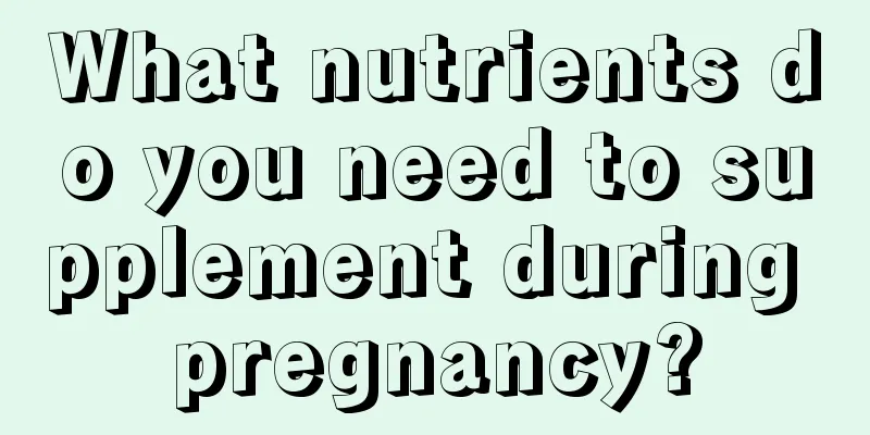 What nutrients do you need to supplement during pregnancy?