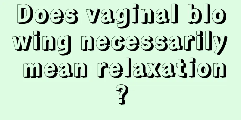 Does vaginal blowing necessarily mean relaxation?