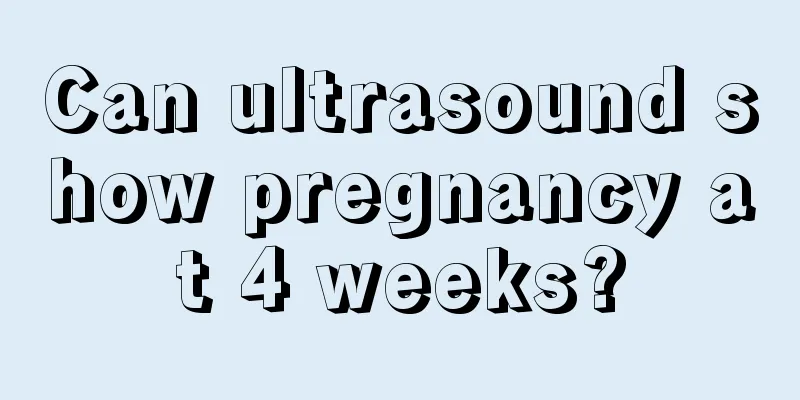 Can ultrasound show pregnancy at 4 weeks?