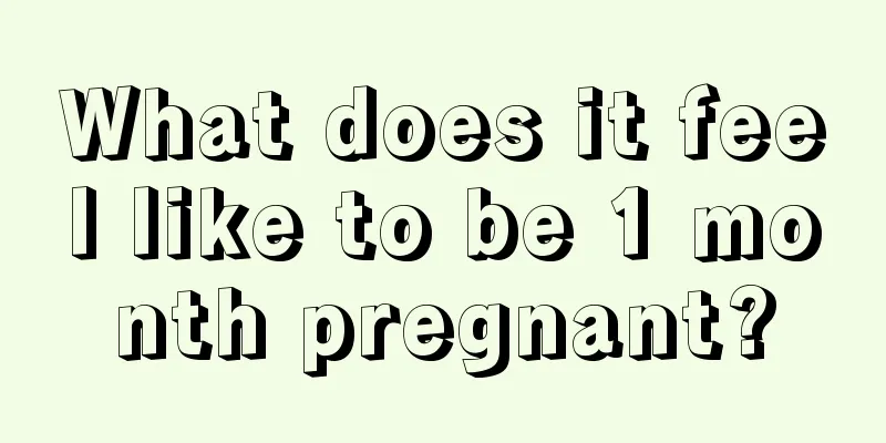 What does it feel like to be 1 month pregnant?