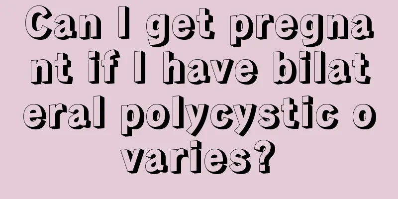 Can I get pregnant if I have bilateral polycystic ovaries?