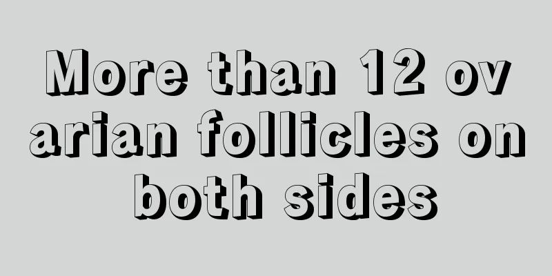 More than 12 ovarian follicles on both sides