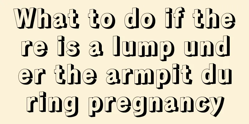 What to do if there is a lump under the armpit during pregnancy