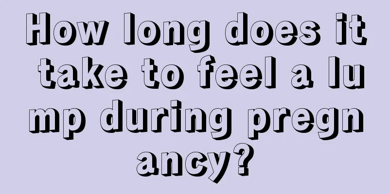 How long does it take to feel a lump during pregnancy?