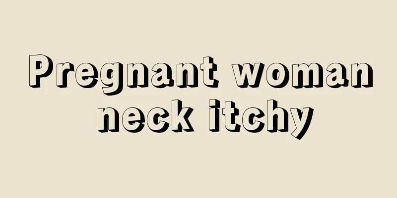 Pregnant woman neck itchy