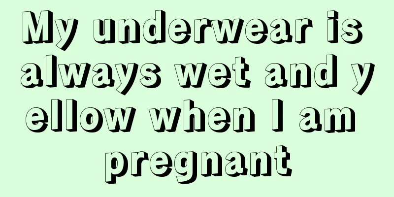 My underwear is always wet and yellow when I am pregnant