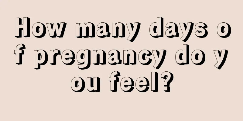 How many days of pregnancy do you feel?