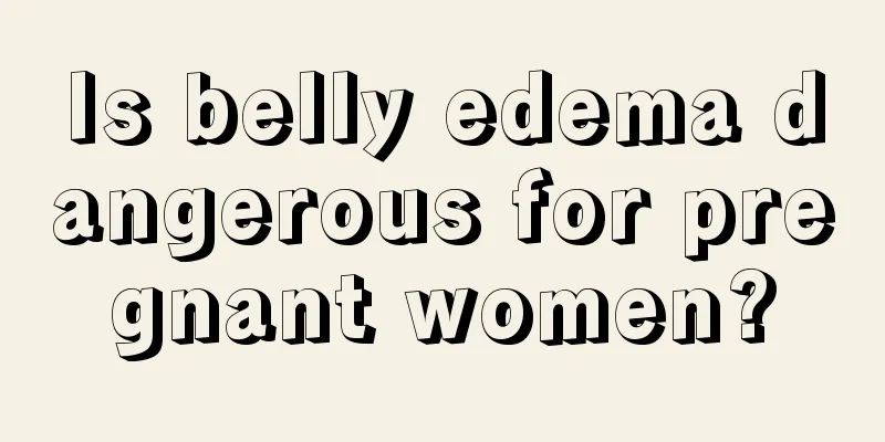 Is belly edema dangerous for pregnant women?