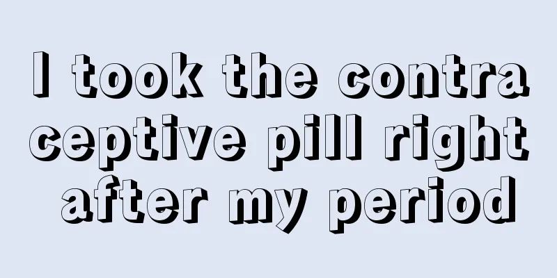 I took the contraceptive pill right after my period