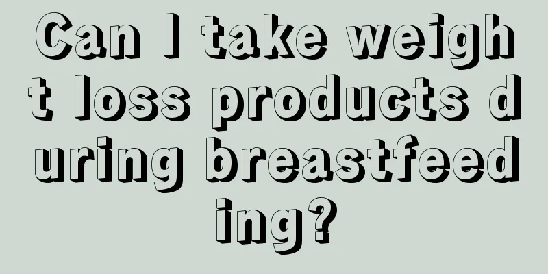 Can I take weight loss products during breastfeeding?