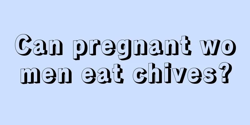 Can pregnant women eat chives?