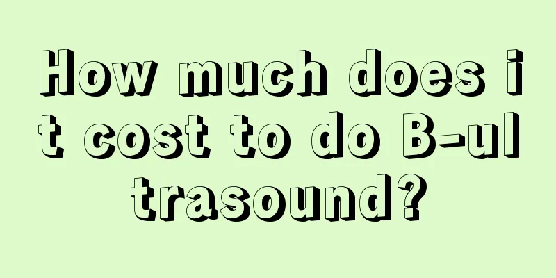 How much does it cost to do B-ultrasound?