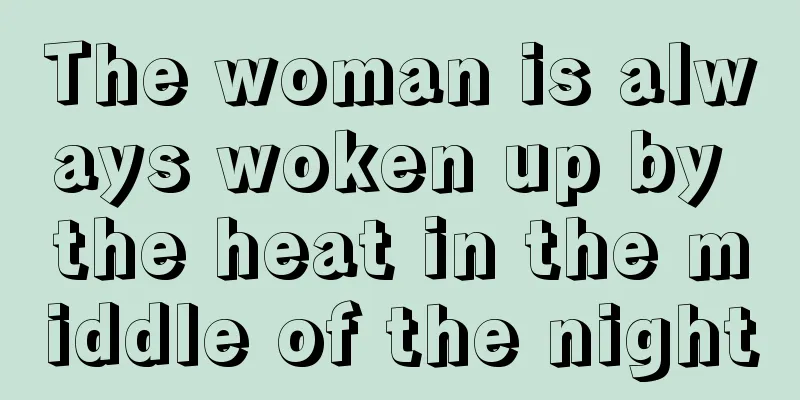 The woman is always woken up by the heat in the middle of the night