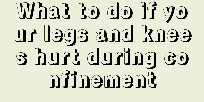 What to do if your legs and knees hurt during confinement