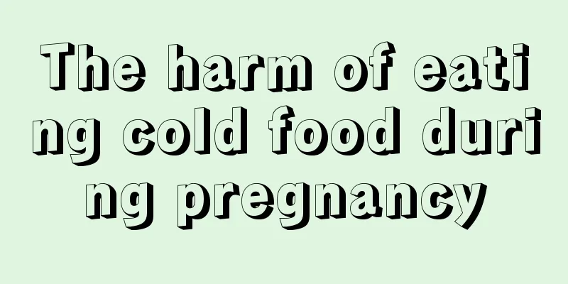 The harm of eating cold food during pregnancy