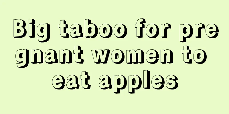 Big taboo for pregnant women to eat apples