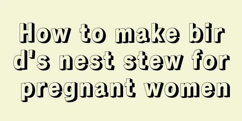 How to make bird's nest stew for pregnant women