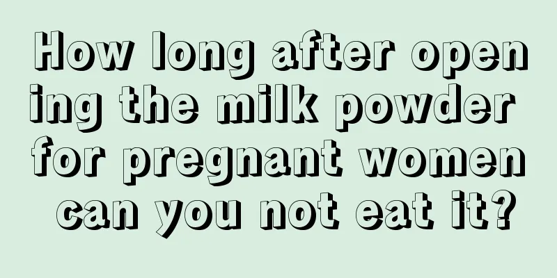 How long after opening the milk powder for pregnant women can you not eat it?