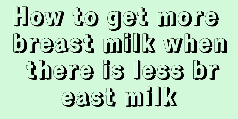 How to get more breast milk when there is less breast milk